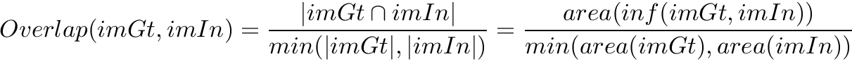 \[ Overlap(imGt, imIn) = \dfrac{|imGt \cap imIn|}{min(|imGt|, |imIn|)} = \dfrac{area(inf(imGt, imIn))} {min(area(imGt), area(imIn))} \]